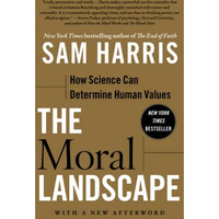 The Moral Landscape: How Science Can Determine Human Values [Paperback]