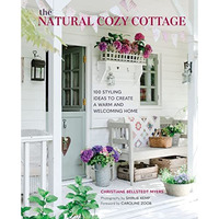 The Natural Cozy Cottage: 100 styling ideas to create a warm and welcoming home [Hardcover]