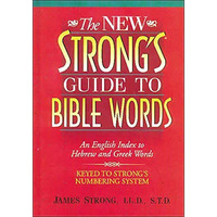 The New Strong's Guide to Bible Words: An English Index to Hebrew and Greek Word [Paperback]