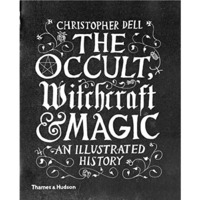 The Occult, Witchcraft and Magic: An Illustrated History [Hardcover]