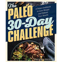 The Paleo 30-Day Challenge: A Paleo Cookbook to Lose Weight and Reboot Your Heal [Paperback]