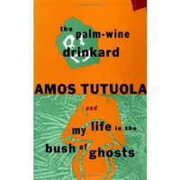 The Palm-Wine Drinkard and My Life in the Bush of Ghosts [Paperback]