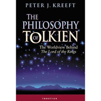 The Philosophy of Tolkien: The Worldview Behind The Lord of the Rings [Paperback]