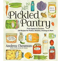 The Pickled Pantry: From Apples to Zucchini, 150 Recipes for Pickles, Relishes,  [Paperback]