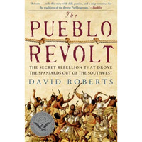 The Pueblo Revolt: The Secret Rebellion that Drove the Spaniards Out of the Sout [Paperback]