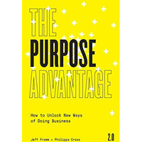 The Purpose Advantage 2.0: How to Unlock New Ways of Doing Business [Paperback]