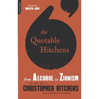 The Quotable Hitchens: From Alcohol to Zionism -- The Very Best of Christopher H [Paperback]