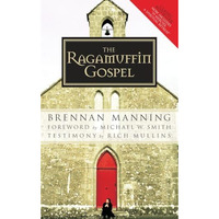 The Ragamuffin Gospel: Good News for the Bedraggled, Beat-Up, and Burnt Out [Paperback]