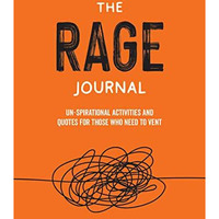 The Rage Journal: Un-spirational Activities and Quotes for Those Who Need to Ven [Paperback]
