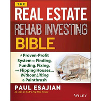 The Real Estate Rehab Investing Bible: A Proven-Profit System for Finding, Fundi [Paperback]