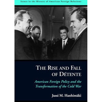 The Rise And Fall Of D?tente: American Foreign Policy And The Transformation Of  [Paperback]