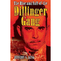 The Rise and Fall of the Dillinger Gang [Hardcover]