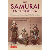 The Samurai Encyclopedia: A Comprehensive Guide to Japan's Elite Warrior Class [Paperback]