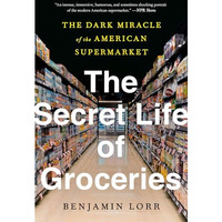 The Secret Life of Groceries: The Dark Miracle of the American Supermarket [Paperback]
