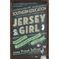 The Southern Education of a Jersey Girl: Adventures in Life and Love in the Hear [Paperback]