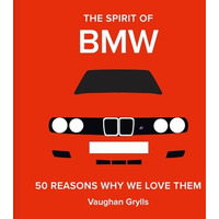 The Spirit of BMW: 50 Reasons Why We Love Them [Hardcover]