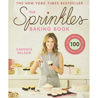 The Sprinkles Baking Book: 100 Secret Recipes from Candace's Kitchen [Hardcover]