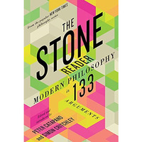 The Stone Reader: Modern Philosophy in 133 Arguments [Paperback]