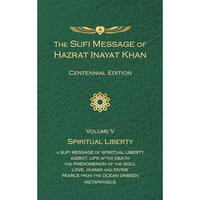 The Sufi Message of Hazrat Inayat Khan Vol. 5 Centennial Edition: Spiritual Libe [Hardcover]