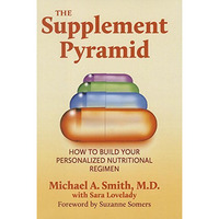 The Supplement Pyramid: How to Build Your Personalized Nutritional Regimen [Hardcover]