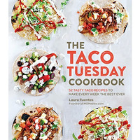 The Taco Tuesday Cookbook: 52 Tasty Taco Recipes to Make Every Week the Best Eve [Paperback]