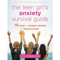 The Teen Girl's Anxiety Survival Guide: Ten Ways to Conquer Anxiety and Fee [Paperback]