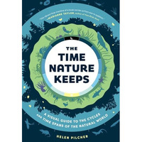 The Time Nature Keeps: A Visual Guide to the Cycles and Time Spans of the Natura [Hardcover]