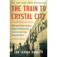 The Train to Crystal City: FDR's Secret Prisoner Exchange Program and Americ [Paperback]