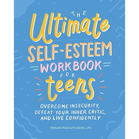 The Ultimate Self-Esteem Workbook for Teens: Overcome Insecurity, Defeat Your In [Paperback]