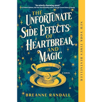 The Unfortunate Side Effects of Heartbreak and Magic: A Novel [Paperback]