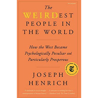 The WEIRDest People in the World: How the West Became Psychologically Peculiar a [Paperback]