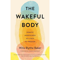 The Wakeful Body: Somatic Mindfulness as a Path to Freedom [Paperback]