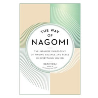 The Way of Nagomi: The Japanese Philosophy of Finding Balance and Peace in Every [Hardcover]