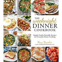 The Weeknight Dinner Cookbook: Simple Family-Friendly Recipes for Everyday Home  [Paperback]