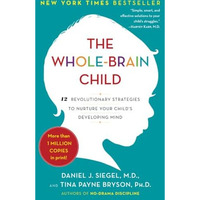 The Whole-Brain Child: 12 Revolutionary Strategies to Nurture Your Child's Devel [Paperback]