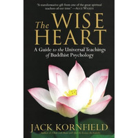 The Wise Heart: A Guide to the Universal Teachings of Buddhist Psychology [Paperback]