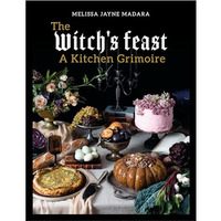 The Witch's Feast: A Kitchen Grimoire [Hardcover]