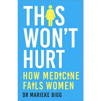 This Won't Hurt: How Medicine Fails Women [Hardcover]