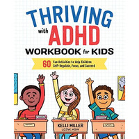Thriving with ADHD Workbook for Kids: 60 Fun Activities to Help Children Self-Re [Paperback]
