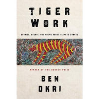 Tiger Work: Stories, Essays and Poems About Climate Change [Hardcover]