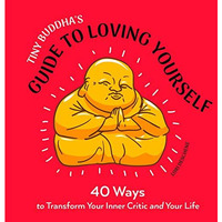 Tiny Buddha's Guide to Loving Yourself: 40 Ways to Transform Your Inner Critic a [Paperback]