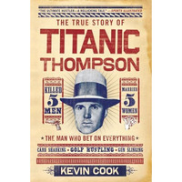 Titanic Thompson: The Man Who Bet on Everything [Paperback]
