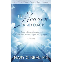To Heaven and Back: A Doctor's Extraordinary Account of Her Death, Heaven, Angel [Paperback]
