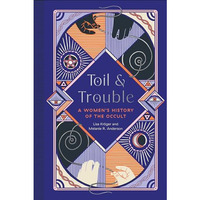 Toil and Trouble: A Women's History of the Occult [Hardcover]