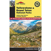 Top Trails: Yellowstone and Grand Teton National Parks: 46 Must-Do Hikes for Eve [Paperback]