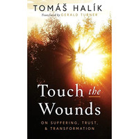 Touch the Wounds : On Suffering, Trust, and Transformation [Hardcover]