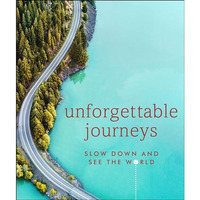 Unforgettable Journeys: Slow Down and See the World [Hardcover]