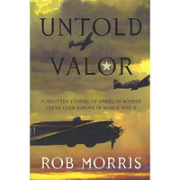 Untold Valor: Forgotten Stories Of American Bomber Crews Over Europe In World Wa [Paperback]