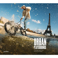 Urban Playgrounds: Skateboarding and Urban Sports Around the World [Hardcover]