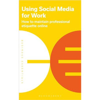 Using Social Media for Work: How to maintain professional etiquette online [Paperback]